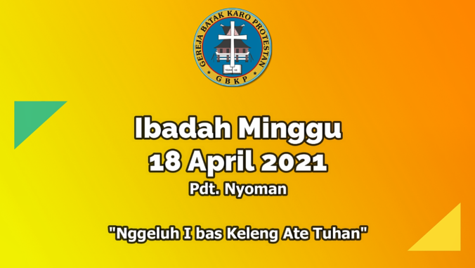 Renungan Dan Ibadah Minggu, 18 April 2021   GBKP RAWAMANGUN